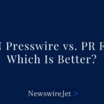 EIN Presswire vs PR Fire: Comparing Top Press Release Distribution Services